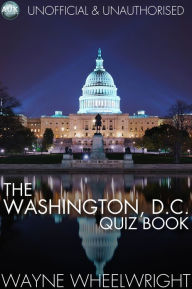 Title: The Washington, D.C. Quiz Book: World's Great Cities, Author: Wayne Wheelwright