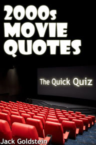 Title: 2000s Movie Quotes - The Quick Quiz, Author: Jack Goldstein
