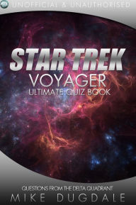 Title: Star Trek: Voyager - The Ultimate Quiz Book: Questions from the Delta Quadrant, Author: Mike Dugdale