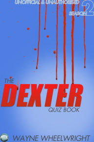 Title: The Dexter Quiz Book Season 2, Author: Wayne Wheelwright
