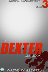 Title: The Dexter Quiz Book Season 3, Author: Wayne Wheelwright