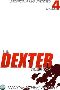Title: The Dexter Quiz Book Season 4, Author: Wayne Wheelwright