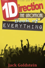 Title: One Direction - The Unofficial Book of Everything, Author: Jack Goldstein