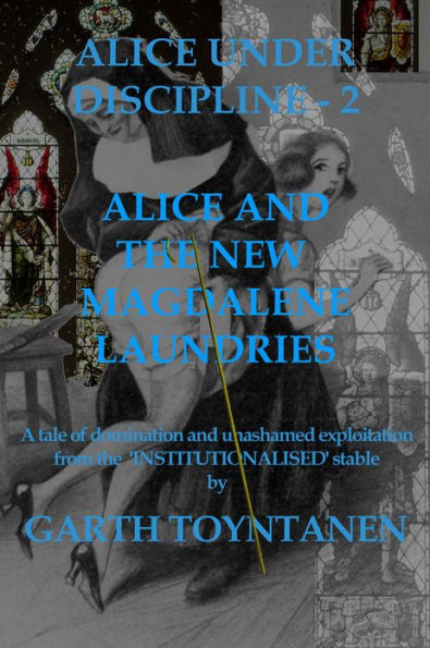 Alice Under Discipline - Part 2: Alice and the New Magdalene Laundries