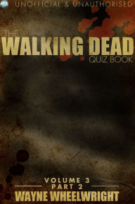 Title: The Walking Dead Quiz Book Volume 3 Part 2, Author: Wayne Wheelwright
