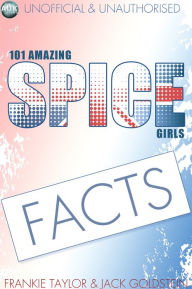 Title: 101 Amazing Spice Girls Facts, Author: Jack Goldstein