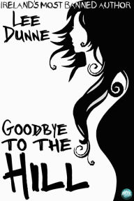 Title: Goodbye to the Hill, Author: Lee Dunne