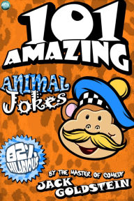 Title: 101 Amazing Animal Jokes, Author: Jack Goldstein