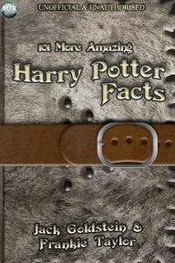 Title: 101 More Amazing Harry Potter Facts, Author: Jack Goldstein