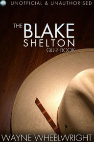 Title: The Blake Shelton Quiz Book, Author: Wayne Wheelwright