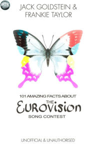 Title: 101 Amazing Facts About The Eurovision Song Contest, Author: Jack Goldstein