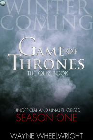 Title: Game Of Thrones The Quiz Book - Season One, Author: Wayne Wheelwright