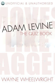 Title: Adam Levine - The Quiz Book, Author: Wayne Wheelwright