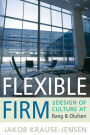 Flexible Firm: The Design of Culture at Bang & Olufsen / Edition 1