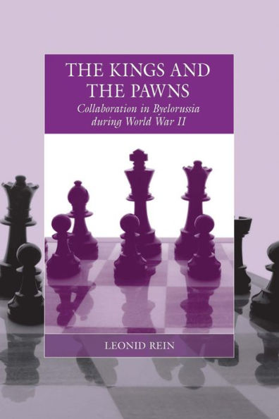 The Kings and the Pawns: Collaboration in Byelorussia during World War II