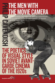 Title: The Men with the Movie Camera: The Poetics of Visual Style in Soviet Avant-Garde Cinema of the 1920s, Author: Philip Cavendish