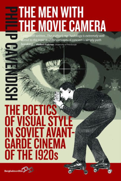 The Men with the Movie Camera: The Poetics of Visual Style in Soviet Avant-Garde Cinema of the 1920s
