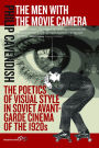 The Men with the Movie Camera: The Poetics of Visual Style in Soviet Avant-Garde Cinema of the 1920s