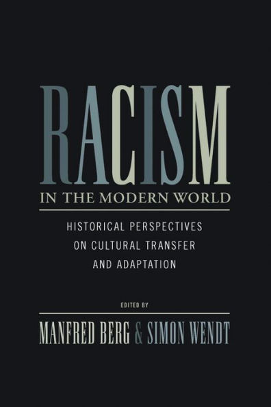 Racism in the Modern World: Historical Perspectives on Cultural Transfer and Adaptation