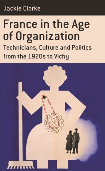 France the Age of Organization: Factory, Home and Nation from 1920s to Vichy