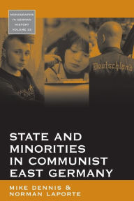 Title: State and Minorities in Communist East Germany, Author: Mike Dennis