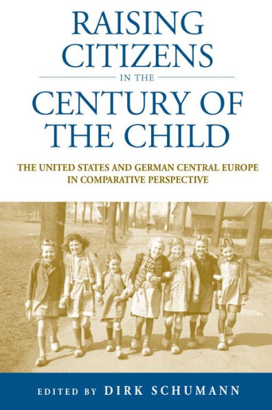 Raising Citizens The 'Century of Child': United States and German Central Europe Comparative Perspective