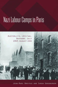 Title: Nazi Labour Camps in Paris: Austerlitz, L vitan, Bassano, July 1943-August 1944, Author: Jean-Marc Dreyfus