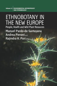 Title: Ethnobotany in the New Europe: People, Health and Wild Plant Resources, Author: Manuel Pardo-de-Santayana