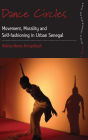 Dance Circles: Movement, Morality and Self-fashioning in Urban Senegal