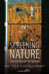 Title: Screening Nature: Cinema beyond the Human, Author: Anat Pick