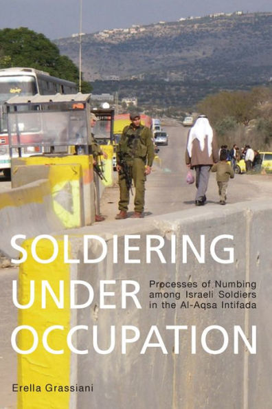 Soldiering Under Occupation: Processes of Numbing among Israeli Soldiers the Al-Aqsa Intifada