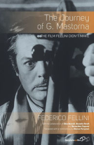 Title: The Journey of G. Mastorna: The Film Fellini Didn't Make, Author: Federico Fellini