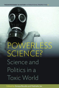 Title: Powerless Science?: Science and Politics in a Toxic World, Author: Soraya Boudia