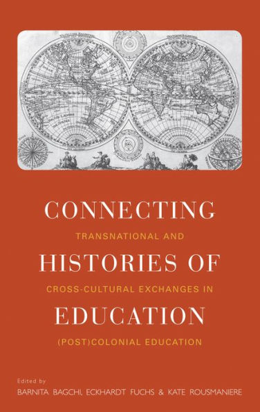 Connecting Histories of Education: Transnational and Cross-Cultural Exchanges in (Post)Colonial Education / Edition 1