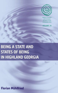 Title: Being a State and States of Being in Highland Georgia / Edition 1, Author: Florian Mu?hlfried