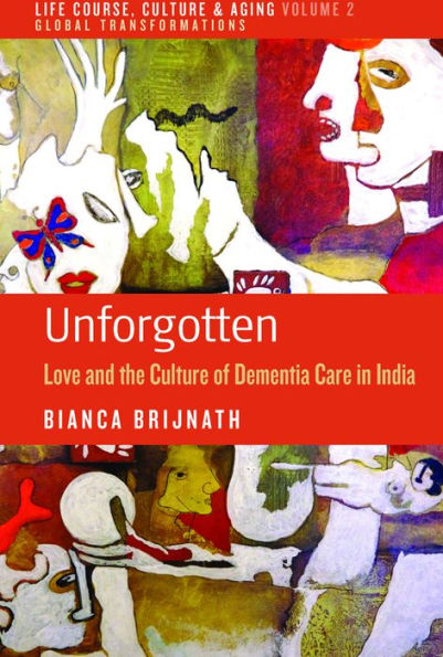 Unforgotten: Love and the Culture of Dementia Care in India / Edition 1