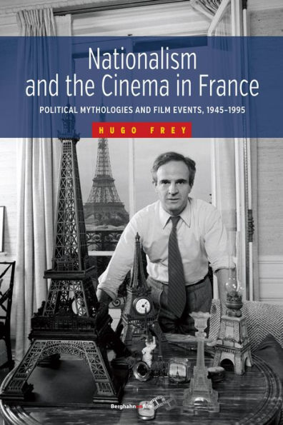 Nationalism and the Cinema in France: Political Mythologies and Film Events