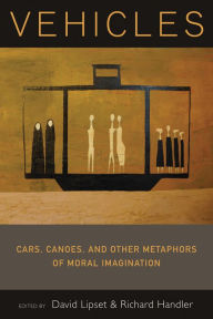 Title: Vehicles: Cars, Canoes, and Other Metaphors of Moral Imagination, Author: David Lipset