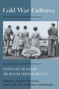 Title: Cold War Cultures: Perspectives on Eastern and Western European Societies, Author: Annette Vowinckel