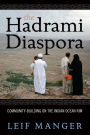 The Hadrami Diaspora: Community-Building on the Indian Ocean Rim / Edition 1