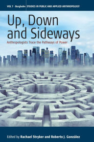 Title: Up, Down, and Sideways: Anthropologists Trace the Pathways of Power / Edition 1, Author: Rachael Stryker