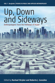Title: Up, Down, and Sideways: Anthropologists Trace the Pathways of Power, Author: Rachael Stryker