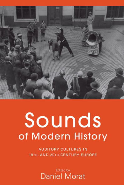 Sounds of Modern History: Auditory Cultures in 19th- and 20th-Century Europe / Edition 1