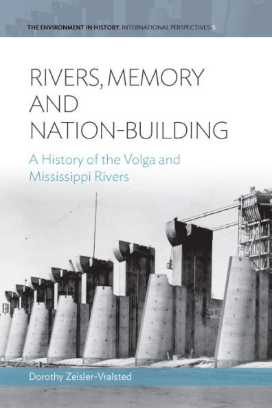 Rivers, Memory, And Nation-building: A History of the Volga and Mississippi Rivers / Edition 1