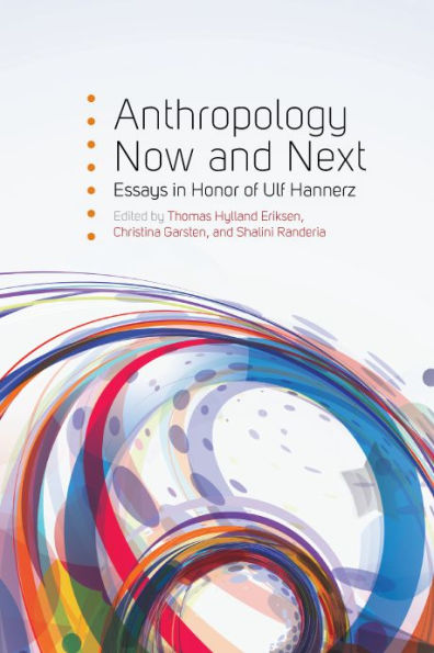 Anthropology Now and Next: Essays in Honor of Ulf Hannerz / Edition 1