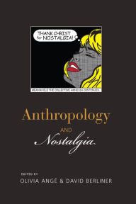 Title: Anthropology and Nostalgia / Edition 1, Author: Olivia Ang