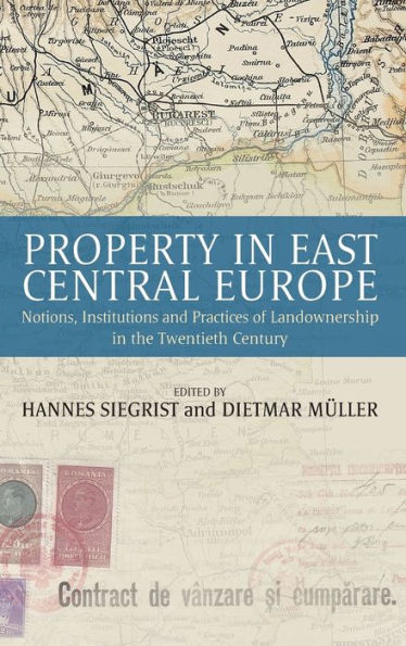 Property in East Central Europe: Notions, Institutions, and Practices of Landownership in the Twentieth Century / Edition 1