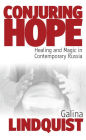 Conjuring Hope: Healing and Magic in Contemporary Russia