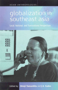 Title: Globalization in Southeast Asia: Local, National, and Transnational Perspectives, Author: Shinji Yamashita