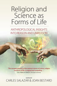 Title: Religion and Science as Forms of Life: Anthropological Insights into Reason and Unreason, Author: Carles Salazar